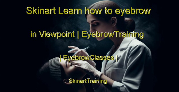 Skinart Learn how to eyebrow in Viewpoint | EyebrowTraining | EyebrowClasses | SkinartTraining-Canada